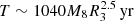 Mathematical equation: $ T\sim 1040M_{8}R_{3}^{2.5}\,\mathrm{yr} $