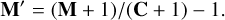 Mathematical equation: $\[\mathbf{M}^{\prime}=(\mathbf{M}+1) /(\mathbf{C}+1)-1.\]$