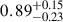 Mathematical equation: $ {0.89}_{-0.23}^{+0.15} $