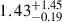 Mathematical equation: $ {1.43}_{-0.19}^{+1.45} $
