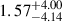 Mathematical equation: $ {1.57}_{-4.14}^{+4.00} $