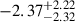 Mathematical equation: $ {-2.37}_{-2.32}^{+2.22} $