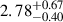 Mathematical equation: $ {2.78}_{-0.40}^{+0.67} $