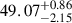 Mathematical equation: $ {49.07}_{-2.15}^{+0.86} $