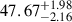 Mathematical equation: $ {47.67}_{-2.16}^{+1.98} $