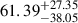 Mathematical equation: $ {61.39}_{-38.05}^{+27.35} $