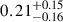 Mathematical equation: $ {0.21}_{-0.16}^{+0.15} $