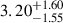 Mathematical equation: $ {3.20}_{-1.55}^{+1.60} $
