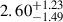 Mathematical equation: $ {2.60}_{-1.49}^{+1.23} $