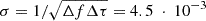 Mathematical equation: $ \sigma = 1 / \sqrt{\Delta f \Delta \tau} = 4.5\ \cdot\ 10^{-3} $