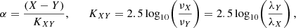 Mathematical equation: $$ \begin{aligned} \alpha = \frac{(X-Y)}{K_{XY}}, \qquad K_{XY} = 2.5\log _{10}\!\left(\frac{\nu _X}{\nu _Y}\right) = 2.5\log _{10}\!\left(\frac{\lambda _Y}{\lambda _X}\right), \end{aligned} $$