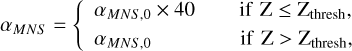 Mathematical equation: ${\alpha _{MNS}} = \left\{ {\matrix{ {{\alpha _{MNS,0}} \times 40} & {{\rm{if Z }} \le {{\rm{Z}}_{{\rm{thresh}}}},} \cr {{\alpha _{MNS,0}}} & {{\rm{if Z }} > {{\rm{Z}}_{{\rm{thresh}}}},} \cr } } \right.$