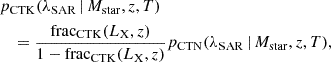 Mathematical equation: $$ \begin{aligned}&p_{\rm CTK}(\lambda _{\rm SAR} \,|\, M_{\rm star}, z, T) \nonumber \\&\quad = \frac{\mathrm{frac}_{\rm CTK}({L_{\rm X}}, z) }{1 - \mathrm{frac}_{\rm CTK}({L_{\rm X}}, z)} p_{\rm CTN}(\lambda _{\rm SAR} \,|\, M_{\rm star}, z, T) , \end{aligned} $$