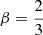 Mathematical equation: $ \beta=\frac{2}{3} $
