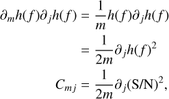 Mathematical equation: $\[\begin{aligned}\partial_m h(f) \partial_j h(f) & =\frac{1}{m} h(f) \partial_j h(f) \\& =\frac{1}{2 m} \partial_j h(f)^2 \\C_{m j} & =\frac{1}{2 m} \partial_j(\mathrm{~S} / \mathrm{N})^2,\end{aligned}\]$