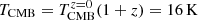 Mathematical equation: $ T_\mathrm{{CMB}} = T_\mathrm{{CMB}}^{z=0} (1+z) = 16 \, \rm{K} $