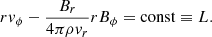 Mathematical equation: $$ \begin{aligned} rv_\phi - \frac{B_r}{4\pi \rho v_r} r B_\phi = \mathrm{const} \equiv L. \end{aligned} $$