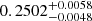 Mathematical equation: $ 0.2502^{+0.0058}_{-0.0048} $