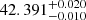 Mathematical equation: $ 42.391^{+0.020}_{-0.010} $