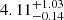 Mathematical equation: $ 4.11^{+1.03}_{-0.14} $