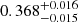 Mathematical equation: $ 0.368^{+0.016}_{-0.015} $