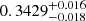 Mathematical equation: $ 0.3429^{+0.016}_{-0.018} $