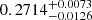 Mathematical equation: $ 0.2714^{+0.0073}_{-0.0126} $