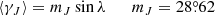 Mathematical equation: $$ \begin{aligned} \langle \gamma _J\rangle = m_J \sin \lambda \qquad m_J=28{\overset{\circ }{.}}62 \end{aligned} $$