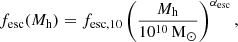 Mathematical equation: $$ \begin{aligned} f_{\rm esc}(M_{\rm h})&=f_{\mathrm{esc} ,10} \left( \frac{M_{\rm h}}{10^{10}\,\mathrm{M} _\odot }\right)^{\alpha _{\rm esc}}, \end{aligned} $$