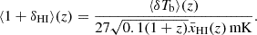 Mathematical equation: $$ \begin{aligned} \langle 1+\delta _{\rm HI}\rangle (z) = \frac{\langle \delta T_{\rm b}\rangle (z)}{27 \sqrt{0.1 (1+z)} \bar{x}_{\rm HI} (z)\, \mathrm{mK} }. \end{aligned} $$