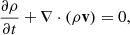 Mathematical equation: $$ \begin{aligned} \frac{\partial \rho }{\partial t}+\nabla \cdot (\rho \mathbf v )&=0, \end{aligned} $$