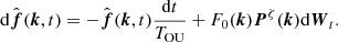 Mathematical equation: $$ \begin{aligned} \mathrm{d} \hat{\boldsymbol{f}}(\boldsymbol{k}, t)=-\hat{\boldsymbol{f}}(\boldsymbol{k}, t) \frac{\mathrm{d} t}{T_{\rm OU}}+F_0(\boldsymbol{k}) \boldsymbol{P}^\zeta (\boldsymbol{k}) \mathrm{d} \boldsymbol{W}_t . \end{aligned} $$