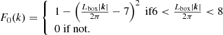 Mathematical equation: $$ \begin{aligned} F_0(k)=\left\{ \begin{array}{l} 1-\left(\frac{L_{\rm box}|\boldsymbol{k}|}{2 \pi }-7\right)^2 \text{ if} 6<\frac{L_{\rm box}|\boldsymbol{k}|}{2 \pi } < 8 \\ 0 \text{ if} \text{ not.} \end{array}\right. \end{aligned} $$