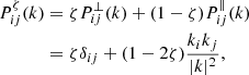 Mathematical equation: $$ \begin{aligned} P_{i j}^\zeta (k)&=\zeta P_{i j}^{\perp }(k)+(1-\zeta ) P_{i j}^{\Vert }(k) \\&=\zeta \delta _{i j}+(1-2 \zeta ) \frac{k_i k_j}{|k|^2}, \nonumber \end{aligned} $$