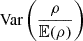 Mathematical equation: $ \text{ Var}\left(\frac{\rho }{\mathbb{E} (\rho )}\right) $