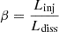 Mathematical equation: $ \beta = \frac{L_{\rm inj}}{L_{\rm diss}} $