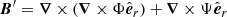 Mathematical equation: $$ \begin{aligned} \boldsymbol{B}^\prime&= \boldsymbol{\nabla } \times (\boldsymbol{\nabla } \times \Phi \hat{\boldsymbol{e}}_r) + \boldsymbol{\nabla } \times \Psi \hat{\boldsymbol{e}}_r \end{aligned} $$