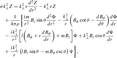 Mathematical equation: $$ \begin{aligned}&\sigma k_{\perp }^{2} Z = k_{\perp }^2 \nu \frac{d^{2} Z}{d r^{2}} - k_{\perp }^4 \nu Z \nonumber \\&\quad +\frac{1}{4 \pi \rho } \Bigg \{\frac{i m}{r^2} B_z \sin {\theta } \frac{d^{2} \Phi }{d r^2} - \frac{k_{\perp }^2}{r} \Bigg (B_{\phi } \cot {\theta } - \frac{d B_{\phi }}{d \theta } \Bigg ) \frac{d \Phi }{d r} \\&\quad - \frac{i k_{\perp }^2}{r^2} \Bigg [l \Bigg (B_{\phi } + r \frac{d B_{\phi }}{d r} \Bigg ) + m B_z \Bigg ] \Phi + k_{\perp }^2 B_z \cos {\theta } \frac{d \Psi }{d r} \nonumber \\&\quad +\frac{i k_{\perp }^2}{r} \left(l B_z \sin {\theta } - m B_{\phi } \csc {\theta } \right) \Psi \Bigg \},\nonumber \end{aligned} $$