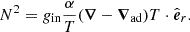 Mathematical equation: $$ N^2 = g_{\rm in} \frac{\alpha }{T} (\boldsymbol{\nabla } - \boldsymbol{\nabla _{\text{ad}}})T \cdot \hat{\boldsymbol{e}}_r . $$