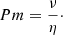 Mathematical equation: $$ Pm = \frac{\nu }{\eta } \cdot $$