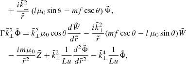 Mathematical equation: $$ \begin{aligned}&\quad + \frac{i \tilde{k}_{\perp }^2}{\tilde{r}} \left(l \mu _0 \sin {\theta } - m f \csc {\theta } \right) \tilde{\Psi },\nonumber \\&\Gamma \tilde{k}_{\perp }^2 \tilde{\Phi } = \tilde{k}_{\perp }^2 \mu _0 \cos {\theta } \frac{d \tilde{W}}{d \tilde{r}} - \frac{i \tilde{k}_{\perp }^2}{\tilde{r}} (m f \csc {\theta } - l \, \mu _0 \sin {\theta }) \tilde{W} \nonumber \\&\quad -\frac{i m \mu _0}{\tilde{r}^2} \tilde{Z} + \tilde{k}_{\perp }^2 \frac{1}{Lu} \frac{d^2 \tilde{\Phi }}{d \tilde{r}^2} - \tilde{k}_{\perp }^4 \frac{1}{Lu} \tilde{\Phi }, \end{aligned} $$