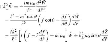 Mathematical equation: $$ \begin{aligned}&\Gamma \tilde{k}_{\perp }^2 \tilde{\Psi } = - \frac{i m \mu _0}{\tilde{r}^2} \frac{d^2 \tilde{W}}{d \tilde{r}^2} \nonumber \\&\quad - \frac{l^2 - m^2 \csc {\theta }}{\tilde{r}^3} \Bigg (f \cot {\theta } - \frac{d f}{d \theta } \Bigg )\frac{d \tilde{W}}{d \tilde{r}} \nonumber \\&\quad -\frac{i \tilde{k}_{\perp }^2}{\tilde{r}^2} \Bigg [l \, \Bigg (f - \tilde{r} \frac{d f}{d \tilde{r}} \Bigg ) + m \, \mu _0 \Bigg ] \tilde{W} + \tilde{k}_{\perp }^2 \mu _0 \cos {\theta } \frac{d \tilde{Z}}{d \tilde{r}} \end{aligned} $$