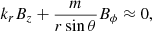 Mathematical equation: $$ \begin{aligned} k_r B_z + \frac{m}{r \sin {\theta }} B_{\phi } \approx 0, \end{aligned} $$