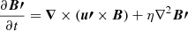 Mathematical equation: $$ \begin{aligned}&\frac{\partial \boldsymbol{B\prime }}{\partial t} = {\boldsymbol{\nabla }} \times ({\boldsymbol{u\prime }} \times {\boldsymbol{B}}) + \eta \nabla ^2 {\boldsymbol{B\prime }} \end{aligned} $$