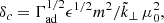Mathematical equation: $$ \begin{aligned} \delta _c = \Gamma _{\text{ad}}^{1/2} \epsilon ^{1/2} m^2 / \tilde{k}_{\perp } \, \mu _0^2, \end{aligned} $$
