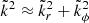Mathematical equation: $ \tilde{k}^2 \approx \tilde{k}_r^2 + \tilde{k}_{\phi}^2 $