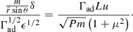 Mathematical equation: $$ \begin{aligned} \frac{\frac{m}{\tilde{r} \sin \theta } \delta }{\Gamma _{\text{ad}}^{1/2} \epsilon ^{1/2}} = \frac{\Gamma _{\text{ad}} Lu}{\sqrt{Pm}\left(1 + \mu ^2\right)} \cdot \end{aligned} $$