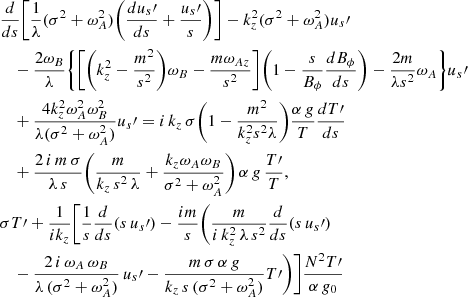 Mathematical equation: $$ \begin{aligned}&\frac{d}{d s} \Bigg [ \frac{1}{\lambda } (\sigma ^2 + \omega _A^2) \Bigg ( \frac{d u_{s}\prime }{d s} + \frac{u_{s}\prime }{s} \Bigg ) \Bigg ] - k_z^2 (\sigma ^2 + \omega _A^2) u_{s}\prime \nonumber \\&\quad -\frac{2 \omega _B}{\lambda } \Bigg \{ \Bigg [ \Bigg ( k_z^2 - \frac{m^2}{s^2} \Bigg ) \omega _B - \frac{m \omega _{Az}}{s^2} \Bigg ] \Bigg ( 1 - \frac{s}{B_{\phi }} \frac{dB_{\phi }}{ds} \Bigg ) - \frac{2 m}{\lambda s^2} \omega _{A} \Bigg \}u_{s}\prime \nonumber \\&\quad + \frac{4 k_z^2 \omega _A^2 \omega _B^2}{\lambda (\sigma ^2 + \omega _A^2)} u_{s}\prime = i \, k_z \, \sigma \Bigg (1 - \frac{m^2}{k_z^2 s^2 \lambda } \Bigg ) \frac{\alpha \, g }{T} \frac{d T\prime }{d s} \\&\quad + \frac{2 \, i \, m \, \sigma }{\lambda \, s}\Bigg ( \frac{m}{k_z \, s^2 \, \lambda } + \frac{k_z \omega _A \omega _B}{\sigma ^2 + \omega _A^2} \Bigg ) \, \alpha \, g \, \frac{T\prime }{T} ,\nonumber \\&\sigma T\prime + \frac{1}{i k_z} \Bigg [\frac{1}{s} \frac{d}{ds}(s \, u_{s}\prime ) - \frac{i m}{s} \Bigg ( \frac{m}{i \, k_z^2 \, \lambda \, s^2} \frac{d}{ds}(s \, u_{s}\prime ) \nonumber \\&\quad - \frac{2 \, i \, \omega _A \, \omega _B}{\lambda \, (\sigma ^2 + \omega _A^2)} \, u_{s}\prime - \frac{m \, \sigma \, \alpha \, g}{k_z \, s \, (\sigma ^2 + \omega _A^2)} T\prime \Bigg ) \Bigg ] \frac{N^2 T\prime }{\alpha \, g_0} \end{aligned} $$