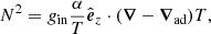 Mathematical equation: $$ \begin{aligned} N^2 = g_{\rm in} \frac{\alpha }{T} \hat{\boldsymbol{e}}_z\cdot (\boldsymbol{\nabla } - \boldsymbol{\nabla _{\text{ad}}})T , \end{aligned} $$