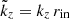 Mathematical equation: $ \tilde{k}_z=k_z\,r_{\mathrm{in}} $